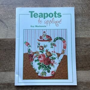 Teapots to Appliqué by Kay Mackenzie Quilt Pattern Book Victorian Romantic